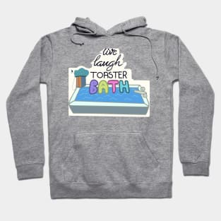 Live Laugh Toaster Bath Hoodie